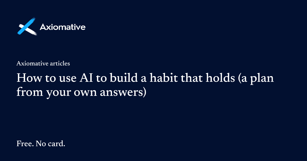 How to use AI to build a habit that holds (a plan from your own answers)