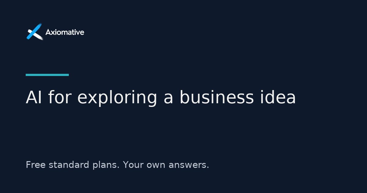 AI for exploring a business idea — Axiomative guide