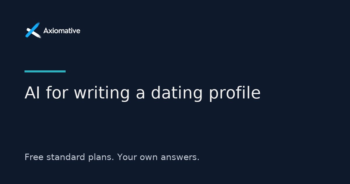 AI for writing a dating profile — Axiomative guide